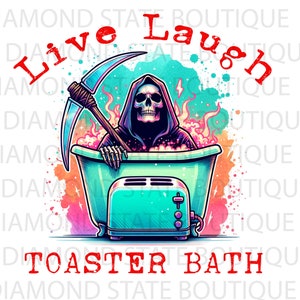 Live Laugh Toaster Bath Skeleton Reaper PNG, sublimation, funny images, digital download, clipart