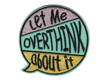 Let Me OverThink About It Embroidery Patch - Chat Bubble Clothing Iron-On Embroidery Patch - Over Thinking Accessory Patch #B437
