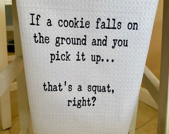 Funny Kitchen Towel | If A Cookie Falls & I Pick It Up | Neighbor Gift| Squat Dish Towel