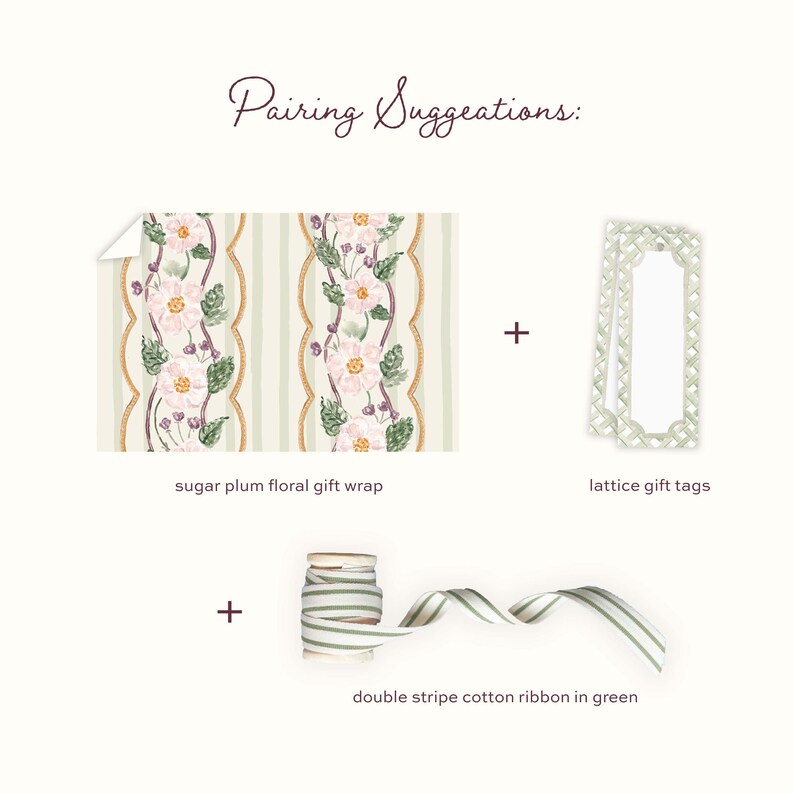 May include: Pairing Suggestions: sugar plum floral gift wrap with pink flowers and green leaves on a striped background, two rectangular lattice gift tags, and a spool of green double stripe cotton ribbon with a loose length of ribbon.