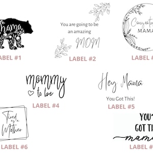 May include: Seven black and white printable labels with different text for a new mom. The labels include "Mama", "You are going to be an amazing MOM", "Congratulations MAMA", "Mommy to be", "Hey Mama You Got This", "Tired as a Mother", and "You've Got This mama".