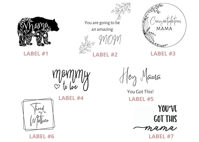 May include: Seven black and white printable labels with different text for a new mom. The labels include "Mama", "You are going to be an amazing MOM", "Congratulations MAMA", "Mommy to be", "Hey Mama You Got This", "Tired as a Mother", and "You've Got This mama".