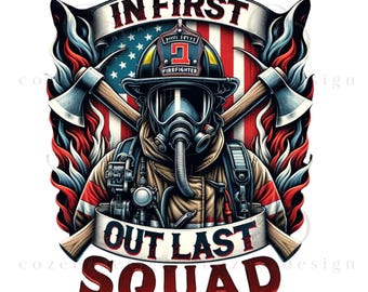 Firefighter PNG, In First Out Last Squad Sublimation Design, Patriotic Fireman, Digital Download