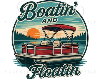 Boatin And Floatin PNG, Pontoon Boat Lake Life Sublimation Design, Summer Vacation Digital Download
