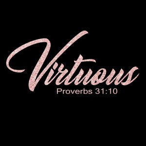 May include: Pink glitter text on a black background that reads "Virtuous" with the Bible verse "Proverbs 31:10" underneath.