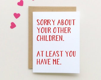 Funny Mother’s Day Card, Card for Mom, Funny Card for Mom, Sorry About Your Other Children