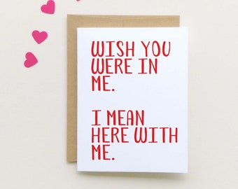 Wish you were in me | Wish you were here | Missing You Card | Long Distance Card | Online Dating Card | Miss you Valentine Card | Military