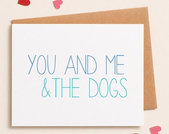 Funny Love Card | You and Me and the dogs I I love you Card | Valentines Day Card| Funny Anniversary Card | Pet Card