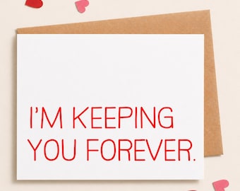 I'm you keeping you forever - Funny Valentine Card - Funny Boyfriend Card - Anniversary Card - I'm keeping you - Love Cards