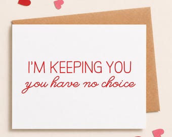 Love Card, Anniversary Card, Card for Husband, Card for Boyfriend, I'm Keeping you, Funny Love card, I'll keep you, Valentine's Day Card