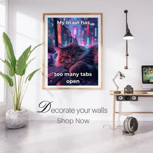 Too Many Tabs Open Poster, My Brain Has Too Many Tabs Print, Funny Cat Office Burnout Wall Art, Cozy Lofi Tech Humor Desktop Decor Gift