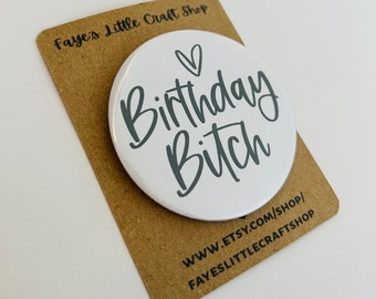 Birthday Bitch Badge, birthday gift, happy birthday, funny badge, rude birthday small present