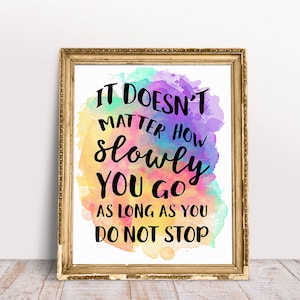 Encouragement Print // It Doesn't Matter How Slowly You Go As Long As You Don't Stop // Inspiration Mug // Self Compassion Print