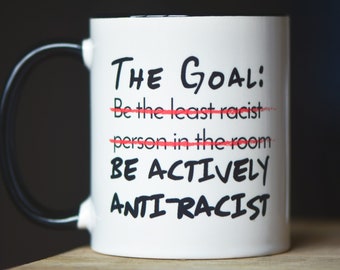 Anti-Racism Mug / Social Justice / Be Anti-Racist / Anti-Trump Mug / Gift for Liberal / Political Mug / Gift for Progressive Friend