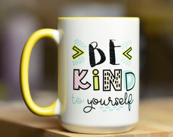 Be Kind To Yourself Mug //  Self Compassion Mug // Mindfulness Mug // Gifts for Her // Treat Yourself Mug // Self Love // Encouragement