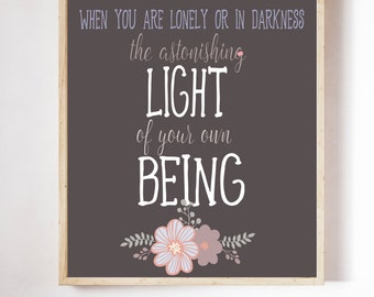 I wish I could show you, when you are lonely or in darkness, the astonishing light of your own being. Hafiz digital print.