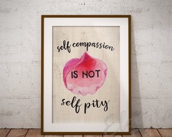 Self Compassion is Not Self Pity // Self Care Digital Print // Printable Art // Motivational Quote // Printables