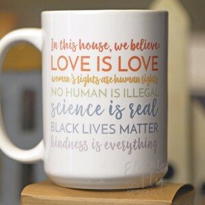 In This House We Believe Love is Love // Black Lives Matter // Love is Love // Women's Rights // Science Is Real // Equality Mug // Justice
