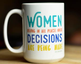 Women Belong in all Places Where Decisions Are Being Made // Ruth Bader Ginsburg // Feminist Mug // Liberal Mug // Feminism // RBG