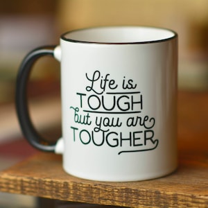 Life is Tough But You Are Tougher// Encouragement Gift // Mental Health Awareness Mug // Motivational Mug //Gift for Graduate Student