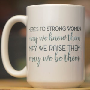 Here's to Strong Women // Encouragement Mug // Uplifting Mug // Feminist Mug // Gift for Feminist // Social Justice Mug