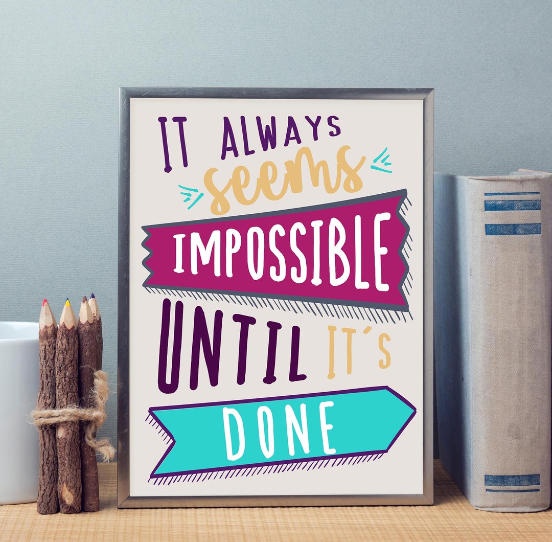 Physical Print // It Always Seems Impossible Until It's Done ...