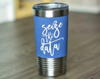 Seize the Data Tumbler / Academic Humor Mug / Science Mug / Gift for Grad Student / Nerdy Gift / Statistics Humor / Nerdy / PhD Graduation