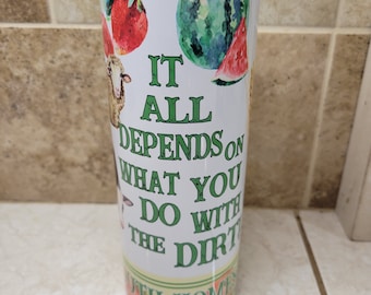 It ALL Depends on What You Do With the DIRT  Tumbler