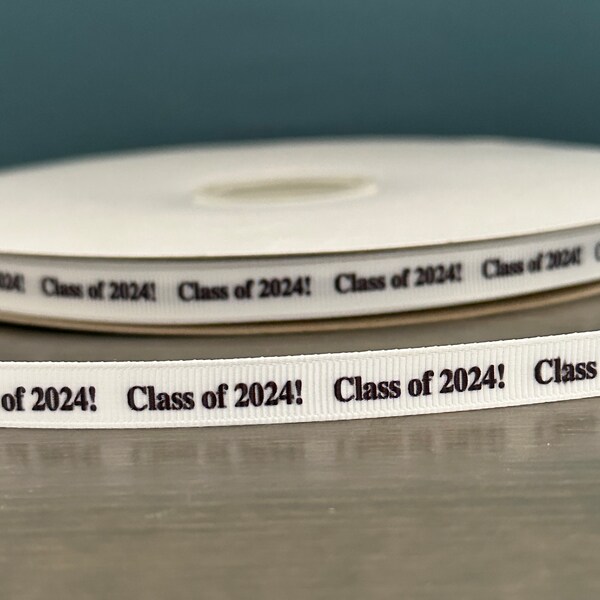 class of 2024! ribbon, 3/8" grosgrain, graduation grosgrain ribbon, class of 2024 ribbon