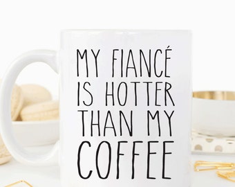 My Fiance is hotter than my coffee, funny valentines gift for fiance, anniversary gift for fiance, coffee cup (M342)