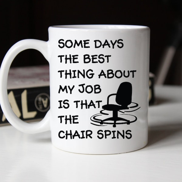 Funny coworker gift, Coffee mug, The best thing about my job is the chair spins, Office gift idea (M211)