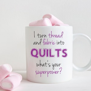 Gift for quilters, I turn fabric and thread into quilts what's your superpower, quilting mug (M237)