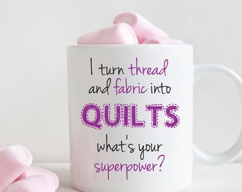 Gift for quilters, I turn fabric and thread into quilts what's your superpower, quilting mug (M237)