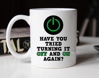 Have you tried turning it off and on again Mug, Funny omputer geek IT gift (M275)