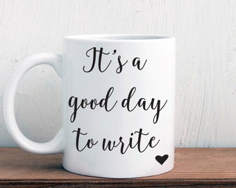 It's a good day to write mug, inspirational or motivational gift for writer (M257)