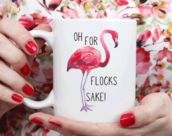 Flamingo mug, Oh for Flocks Sake! Funny mug for her (M196)