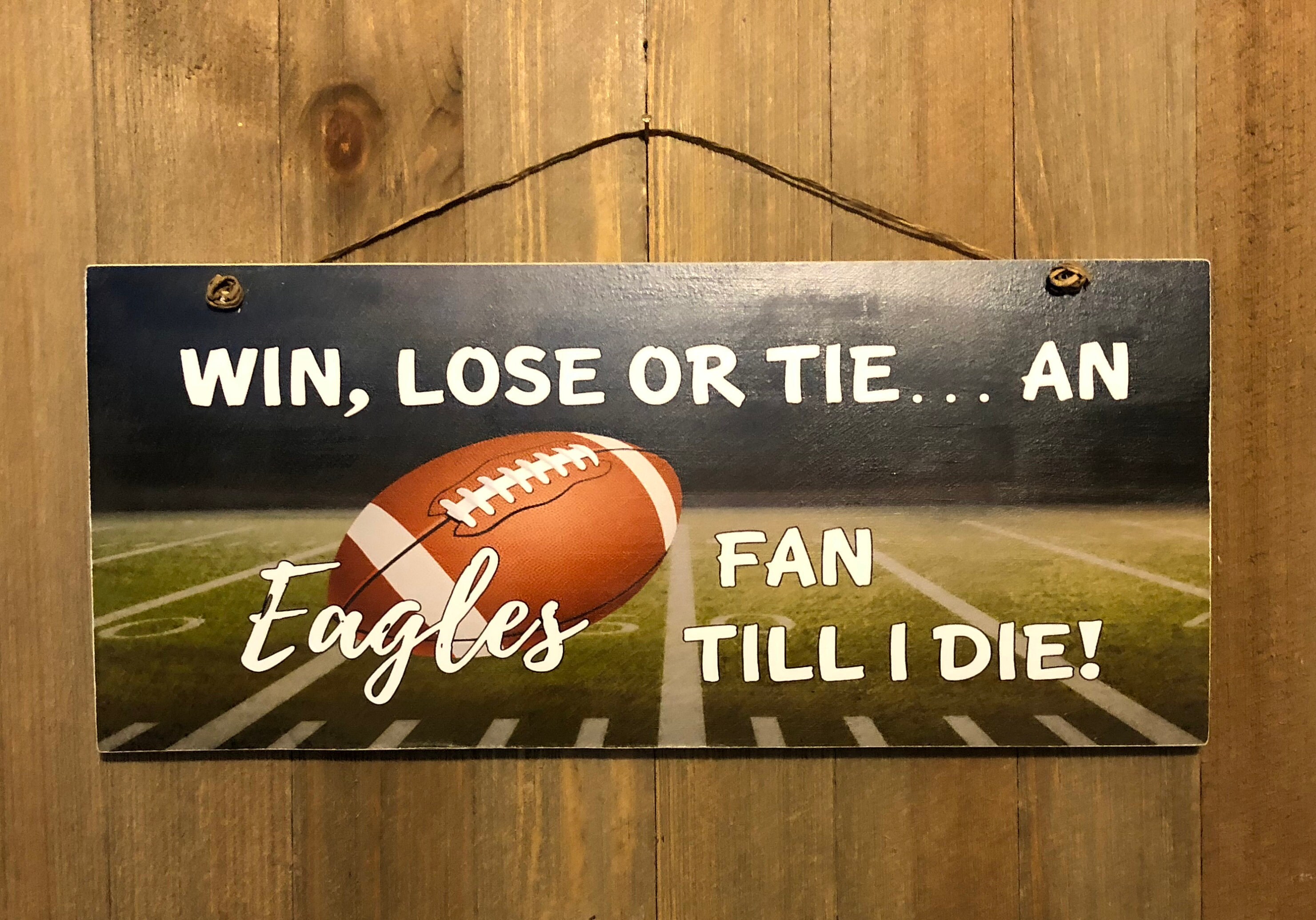 Win Lose or Tie Philadelphia Eagles EAGLES Fan Wood Sign Etsy