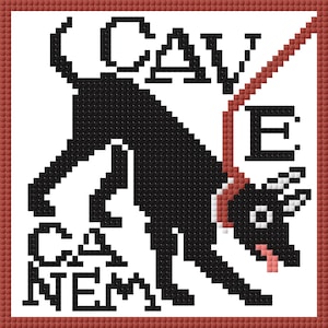 May include: Black and white cross-stitch design of a dog with the text "Cave Canem" at the bottom and "Cave" at the top.