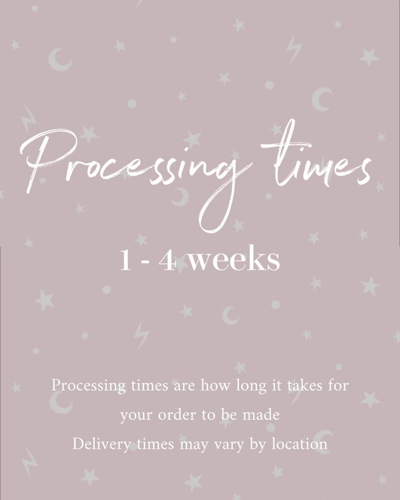 May include: A light pink background with white stars, moons, and lightning bolts. The text "Processing times 1-4 weeks" is written in white. The text "Processing times are how long it takes for your order to be made. Delivery times may vary by location." is also written in white.