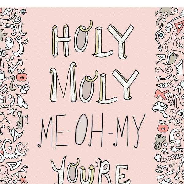 Holy Moly me-oh-my, You're the apple of my eye, lyrics by Edward Sharpe and the Magnetic Zeros