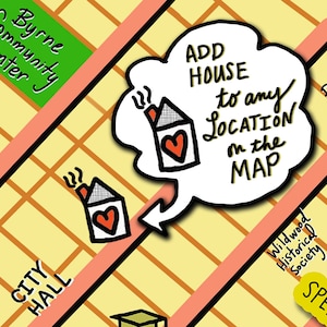 Może przedstawiać: Ręcznie rysowana ilustracja planszy do gry z chmurką dialogową, w kt&oacute;rej widnieje napis "ADD HOUSE to any LOCATION on the MAP". Chmurka zawiera mały domek z czerwonym sercem w środku. Na planszy do gry znajduje się mniejszy domek z czerwonym sercem.