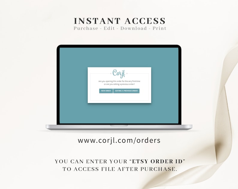 May include: A laptop computer screen displaying a website with the text "Corjl" and the words "Are you opening this order for the very first time or are you editing a previous order?"  The website has two buttons: "New Order" and "Editing a Previous Order". The text "www.corjl.com/orders" is displayed below the laptop. The text "YOU CAN ENTER YOUR "ETSY ORDER ID" TO ACCESS FILE AFTER PURCHASE." is displayed below the website address.