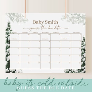 May include: A winter-themed baby shower calendar with the text "Baby Smith guess the due date." The calendar features a grid for tracking the due date, with a snowy evergreen tree design. The phrase "baby its cold outside" is also included.