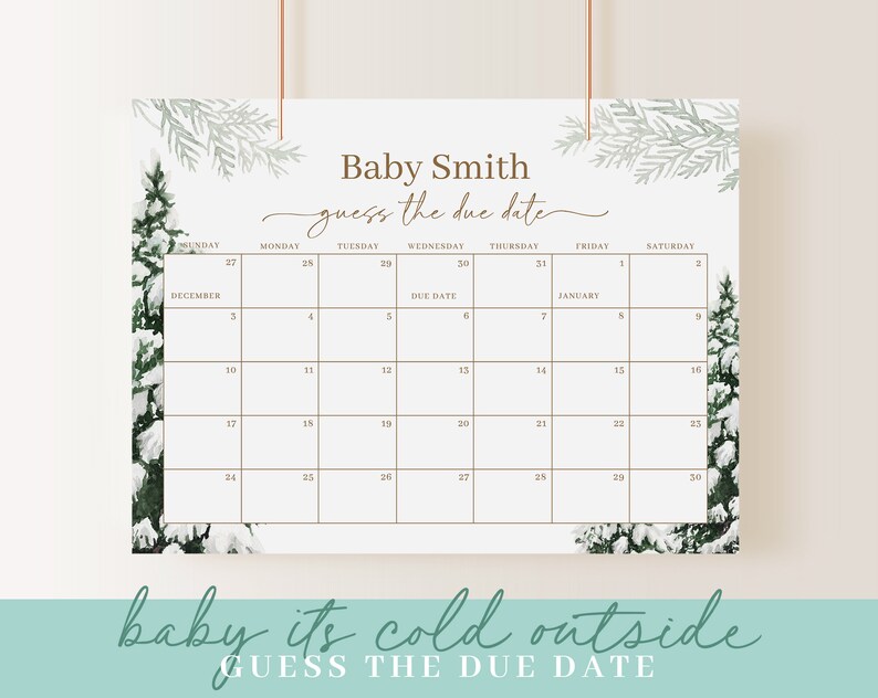 May include: A winter-themed baby shower calendar with the text "Baby Smith guess the due date." The calendar features a grid for tracking the due date, with a snowy evergreen tree design. The phrase "baby its cold outside" is also included.