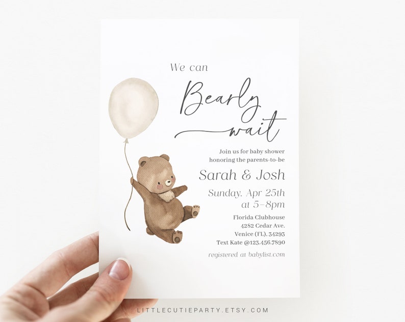 May include: A baby shower invitation with a watercolor illustration of a brown bear holding a white balloon. The text reads "We can Bearly wait" and includes the names "Sarah & Josh" and the date "Sunday, Apr 25th".