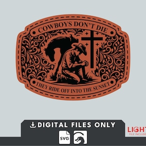 May include: A brown and black graphic design featuring a cowboy kneeling with a horse and cross. The text reads "Cowboys Don't Die, They Ride Off Into The Sunset." The design is for digital files.