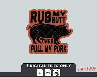Rub My Butt Then Pull My Pork - Digital File for Laser Engraving - Lightburn File Included