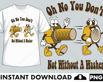 Not Without A Washer - Humorous Shirt Desing - Sublimation Design - Retro Ad -  PNG