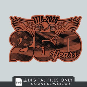 May include: A graphic design featuring the text "250 Years" with an American flag pattern, an eagle, and the dates "1776-2026". The design is in shades of brown and black, with a light gray background. The bottom of the image includes the text "DIGITAL FILES ONLY INSTANT DOWNLOAD".