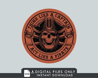 Think Like A Captain Act Like A Pirate Patch Design - Digital File for Laser Engraving